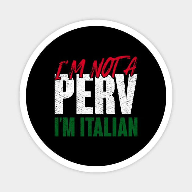 I'm Not A Perv I'm Italian Disgraced Governor Bad Taste Magnet by skylervario